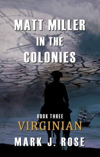 Matt Miller in the Colonies Book Three Virginian by Mark J. Rose